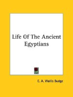 Life of the Ancient Egyptians - E.A. Wallis Budge