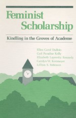 Feminist Scholarship: Kindling in the Groves of Academe - Ellen Carol DuBois