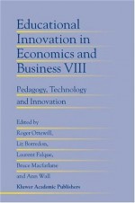 Educational Innovation in Economics and Business: Pedagogy, Technology and Innovation: v. 8 (Educational Innovation in Economics and Business (closed)) - Roger Ottewill, Liz Borredon, Laurent Falque, Bruce Macfarlane, Ann Wall