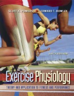 Exercise Physiology: Theory and Application to Fitness and Performance - Scott K. Powers, Edward T Howley