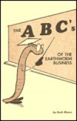 The A B C's Of The Earthworm Business - Ruth Myers