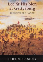 Death of a Nation: The Story of Lee and His Men at Gettysburg - Clifford Dowdey