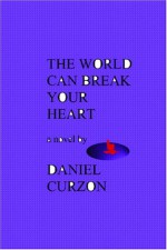 The World Can Break Your Heart - Daniel Curzon