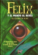 Felix y El Mundo Al Reves - Elizabeth Kay, Camila Batlles