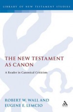 New Testament as Canon: A Reader in Canonical Criticism - Robert W. Wall