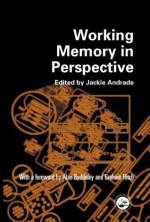 Working Memory in Perspective - Jackie Andrade, Alan Baddeley, Graham Hitch