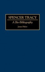 Spencer Tracy: A Bio-Bibliography - James Fisher