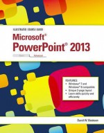 Illustrated Course Guide: Microsoft PowerPoint 2013 Advanced - David W Beskeen