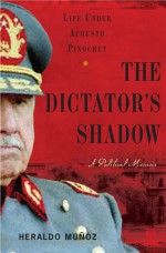 The Dictator's Shadow: Life Under Augusto Pinochet - Heraldo Muñoz