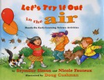 Let's Try It Out in the Air: Hands-On Early-Learning Science Activities - Seymour Simon, Doug Cushman, Nicole Fauteux