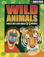 Wild Animals (Born Free 3 D Mask Books) - Beckie Williams