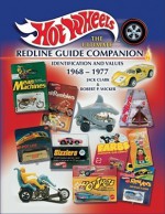 Hot Wheels, The Ultimate Redline Guide Companion, Identification & Values 1968-1977 - Jack Clark, Robert P. Wicker