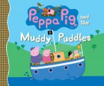 Peppa Pig and the Muddy Puddles - Candlewick Press