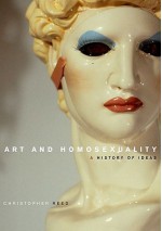 Art and Homosexuality: A History of Ideas - Christopher Reed