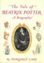 The Tale of Beatrix Potter: A Biography - Margaret Lane