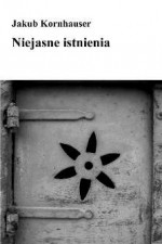 Niejasne istnienia - Jakub Kornhauser