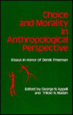 Choice And Morality In Anthropological Perspective: Essays In Honor Of Derek Freeman - Derek Freeman