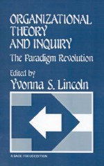 Organizational Theory and Inquiry: The Paradigm Revolution - Yvonna S. Lincoln