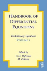 Handbook of Differential Equations, Volume IV: Evolutionary Equations - C.M. Dafermos