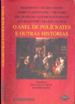 O Anel de Polícrates e Outras Histórias - Herodoto, Cicero, Aesop, Phaedrus, La Fontaine, Voltaire, Oscar Wilde, Guy de Maupassant, Juo Bananere, Nelson Ascher, Rogério Hafez, Francisco Achcar, Isabel de Lorenzo