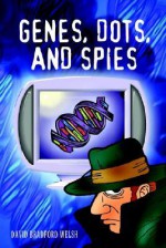 Genes, Dots, and Spies - David Welsh