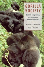 Gorilla Society: Conflict, Compromise, and Cooperation Between the Sexes - Alexander H. Harcourt, Kelly J. Stewart