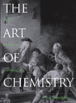 The Art of Chemistry: Myths, Medicines, and Materials - Arthur Greenberg