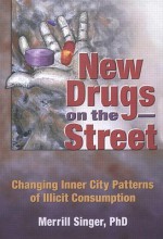 New Drugs on the Street: Changing Inner City Patterns of Illicit Consumption - Merrill Singer