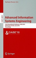 Advanced Information Systems Engineering: 22nd International Conference, CAiSE 2010 Hammamet, Tunisia, JuNe 7-9, 2010 Proceedings - Barbara Pernici