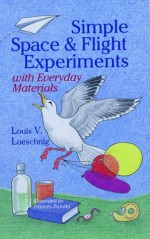 Simple Space & Flight Experiments With Everyday Materials - Louis Loeschnig, Frances Zweifel