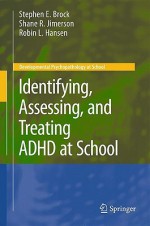 Identifying, Assessing, and Treating ADHD at School - Stephen E. Brock, Shane R. Jimerson, Robin L. Hansen