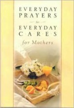 Everyday Prayers for Everyday Cares/Mothers - Honors Books, Vicki J. Kuyper