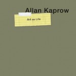 Allan Kaprow--Art as Life - Alex Potts, Alex Potts