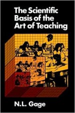 The Scientific Basis of the Art of Teaching - N.L. Gage