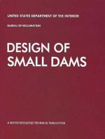 Design of Small Dams: A Water Resources Technical Publication - U.S. Department of the Interior, US Dept of the Interior