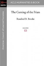 The Coming of the Friars - Rosalind B. Brooke