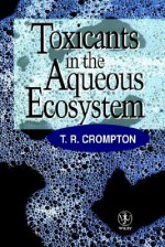 Toxicants in the Aqueous Ecosystem - T. R. Crompton