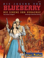 Die Jugend von Blueberry 15 Die Sirene von Veracruz - François Corteggiani, Michel Blanc-Dumont, Claudine Blanc-Dumont