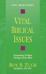 Vital Biblical Issues: Examining Problem Passages of the Bible - Roy B. Zuck