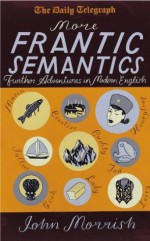 More Frantic Semantics - John Morrish