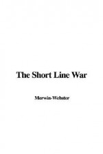 The Short Line War - Samuel Merwin, Henry Kitchell Webster