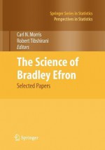 The Science of Bradley Efron: Selected Papers - Carl N. Morris, Robert Tibshirani