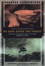 We Have Eaten The Forest: The Story of a Montagnard Village in the Central Highlands of Vietnam - Georges Condominas, Philip Turner, Adrienne Foulke, Richard Critchfield