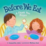 Before We Eat: A Thank You Prayer - Jacqueline Jules, Melissa Iwai