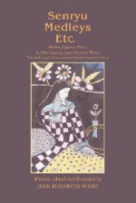 Senryu Medleys Etc.: Modern Japanese Poetry - Jean Elizabeth Ward