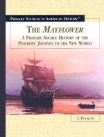 The Mayflower: A Primary Source History of the Pilgrims' Journey to the New World - J. Poolos