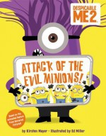 Despicable Me 2: Attack of the Evil Minions! - Kirsten Mayer, Ed Miller