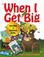 When I Get Big Now With 4 Additional Books - Sean Johnson, Melissa Johnson