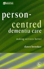 Person-Centred Dementia Care: Making Services Better (Bradford Dementia Group) - Dawn Brooker