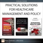 Practical Solutions for Healthcare Management and Policy (Collection) - Brett E Trusko, Carolyn Pexton, Praveen Gupta